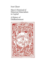 Marx's Dismissal of Historical Materialism in 'Capital'