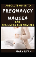 Absolute Guide To Pregnancy Nausea For Beginners And Novices