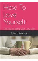 How To Love Yourself: The Key to being your very best