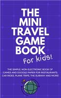THE MINI TRAVEL GAME BOOK For Kids!: The Simple, Non-Electronic Book of Games and Doodle Paper for Restaurants, Car Rides, Plane Trips, the Subway and More!