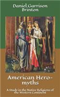 American Hero-myths: A Study in the Native Religions of the Western Continent