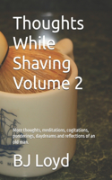 Thoughts While Shaving Volume 2: More thoughts, meditations, cogitations, ponderings, daydreams and reflections of an old man.(2 Thoughts While Shaving)
