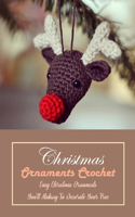 Christmas Ornaments Crochet: Easy Christmas Ornaments You'll Making To Decorate Your Tree: Gift for Holiday