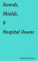 Swords, Shields, and Hospital Gowns