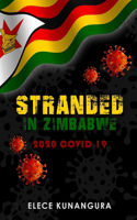 Stranded In Zimbabwe, 2020 Covid19: A Chilling True Story of the Most Unexpected