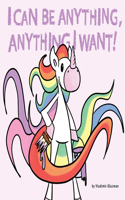 I Can Be Anything, Anything I Want!
