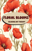 Floral Blooms: Relaxing Art Therapy: A Flower Coloring book for Kids, Teens, Adults, & Seniors