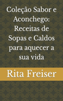 Coleção Sabor e Aconchego: Receitas de Sopas e Caldos para aquecer a sua vida(Coleção Sabor E Aconchego)
