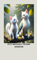 Kittly and Duckly: The Rainy Adventure: children stories for animals kids adventures themed literature characters fantasy picture books talking wildlife tales protagon