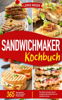 SandwichMaker Kochbuch: 365 Tage köstlicher und verlockender Morgenrezepte Verschönern Sie jeden Tag mit handgemachten Sandwiches und exquisiten Aromen.