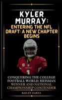 Kyler Murray: Entering the NFL Draft: A New Chapter Begins : Conquering the College Football World: Heisman Winner and National Championship Contender