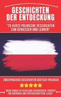 Geschichten der Entdeckung: 25 Kurze Polnische Geschichten zum Genießen und Lernen, Zweisprachige Geschichten Deutsch-Polnische, Polnisch für Anfänger