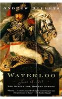 Waterloo: June 18, 1815: The Battle for Modern Europe