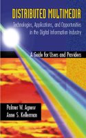 Distributed Multimedia: Technologies, Applications, and Opportunities in the Digital Information Industry: A Guide for Users and Provi