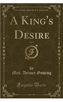 A King's Desire, Vol. 1 (Classic Reprint)