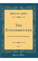 The Knickerbocker, Vol. 5: Or New-York Monthly Magazine (Classic Reprint)