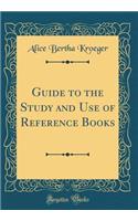 Guide to the Study and Use of Reference Books (Classic Reprint)