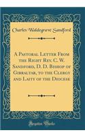 A Pastoral Letter from the Right Rev. C. W. Sandford, D. D. Bishop of Gibraltar, to the Clergy and Laity of the Diocese (Classic Reprint)