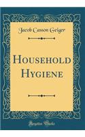 Household Hygiene (Classic Reprint)