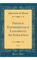 Physicæ Experimentalis Lineamenta Ad Subalpinos, Vol. 2 (Classic Reprint)