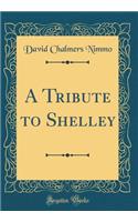 A Tribute to Shelley (Classic Reprint)