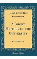 A Short History of the University (Classic Reprint)