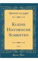 Kleine Historische Schriften, Vol. 2 (Classic Reprint)