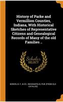 History of Parke and Vermillion Counties, Indiana, with Historical Sketches of Representative Citizens and Genealogical Records of Many of the Old Families ..