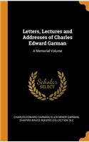 Letters, Lectures and Addresses of Charles Edward Garman