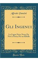 Gli Ingenui: La Cagna Nera; Nora; Da Novi a Pavia; Per un Ribelle (Classic Reprint)