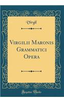 Virgilii Maronis Grammatici Opera (Classic Reprint)
