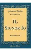 IL Signor Io (Classic Reprint)