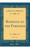 Romance of the Pyrenees, Vol. 1 of 4 (Classic Reprint)