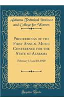 Proceedings of the First Annual Music Conference for the State of Alabama: February 17 and 18, 1920 (Classic Reprint)