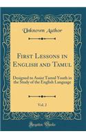 First Lessons in English and Tamul, Vol. 2: Designed to Assist Tamul Youth in the Study of the English Language (Classic Reprint)