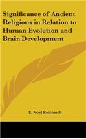 Significance of Ancient Religions in Relation to Human Evolution and Brain Development