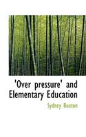 Over Pressure' and Elementary Education