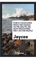 Public Companies from the Cradle to the Grave; Or, How Promoters Prey on the ...