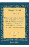 Dizionario Storico-Critico Degli Scrittori Di Musica E De' Piu' Celebri Artisti Di Tutte Le Nazioni Si' Antiche Che Moderne Dell' Ab. Giuseppe Bertini, Vol. 3 (Classic Reprint)