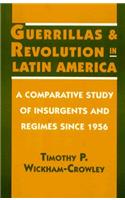 Guerrillas and Revolution in Latin America: A Comparative Study of Insurgents and Regimes Since 1956