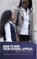 How to Win Your School Appeal: Getting Your Child into the School of Your Choice