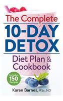 Complete 10-Day Detox Diet Plan and Cookbook: Includes 150 Recipes