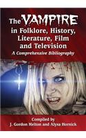 Vampire in Folklore, History, Literature, Film and Television: A Comprehensive Bibliography