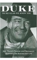 Duke, We're Glad We Knew You: John Wayne's Friends and Colleagues Remember His Remarkable Life