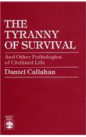 Tyranny of Survival and Other Pathologies of Civilized Life: And Other Pathologies of Civilized Life