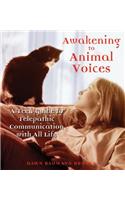 Awakening to Animal Voices: A Teen Guide to Telepathic Communication with All Life