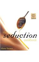 The Seduction Cookbook: Culinary Creations for Lovers