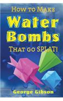 How to Make Water Bombs that go SPLAT!