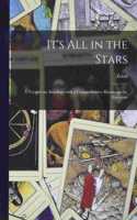 It's All in the Stars; a Treatise on Astrology With a Comprehensive Horoscope for Everyone