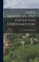 Leben, Meinungen und Thaten von Hieronimus Jobs.